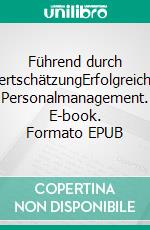Führend durch WertschätzungErfolgreiches Personalmanagement. E-book. Formato EPUB ebook