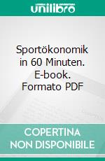 Sportökonomik in 60 Minuten. E-book. Formato PDF ebook