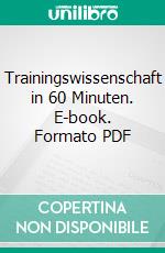 Trainingswissenschaft in 60 Minuten. E-book. Formato PDF ebook di Mark Pfeiffer