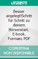 Besser angelegt!Schritt für Schritt zu deinem Börsenstart. E-book. Formato PDF ebook