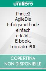 Prince2 AgileDie Erfolgsmethode einfach erklärt. E-book. Formato PDF ebook di Roman Simschek