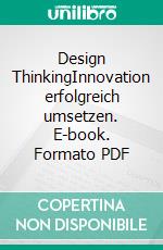 Design ThinkingInnovation erfolgreich umsetzen. E-book. Formato PDF ebook di Roman Simschek