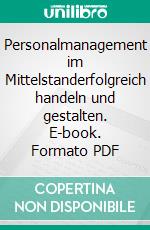 Personalmanagement im Mittelstanderfolgreich handeln und gestalten. E-book. Formato PDF ebook