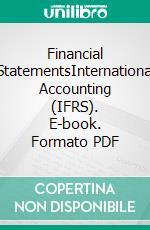 Financial StatementsInternational Accounting (IFRS). E-book. Formato PDF ebook di Carsten Berkau