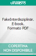 FakeInterdisziplinär. E-book. Formato PDF ebook di Ralph-Miklas Dobler