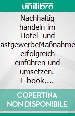 Nachhaltig handeln im Hotel- und GastgewerbeMaßnahmen erfolgreich einführen und umsetzen. E-book. Formato PDF