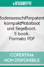 Bodenseeschifferpatent kompaktMotorboot und Segelboot. E-book. Formato PDF ebook