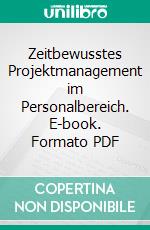 Zeitbewusstes Projektmanagement im Personalbereich. E-book. Formato PDF ebook di Gunter Prollius