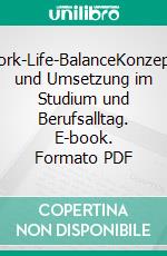 Work-Life-BalanceKonzepte und Umsetzung im Studium und Berufsalltag. E-book. Formato PDF ebook di Uta Kirschten