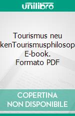 Tourismus neu denkenTourismusphilosophie. E-book. Formato PDF