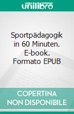 Sportpädagogik in 60 Minuten. E-book. Formato EPUB ebook di Stefan König