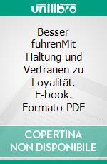 Besser führenMit Haltung und Vertrauen zu Loyalität. E-book. Formato PDF ebook