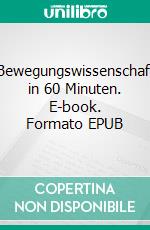 Bewegungswissenschaft in 60 Minuten. E-book. Formato EPUB ebook di Christian Maiwald