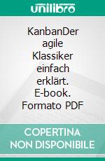 KanbanDer agile Klassiker einfach erklärt. E-book. Formato PDF ebook di Roman Simschek