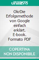 OkrDie Erfolgsmethode von Google einfach erklärt. E-book. Formato PDF ebook di Roman Simschek