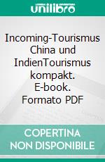 Incoming-Tourismus China und IndienTourismus kompakt. E-book. Formato PDF ebook