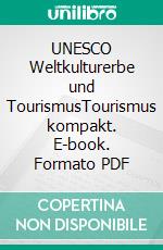 UNESCO Weltkulturerbe und TourismusTourismus kompakt. E-book. Formato PDF ebook