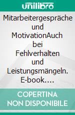 Mitarbeitergespräche und MotivationAuch bei Fehlverhalten und Leistungsmängeln. E-book. Formato PDF ebook di Gunter Prollius