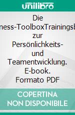 Die Business-ToolboxTrainingsbuch zur Persönlichkeits- und Teamentwicklung. E-book. Formato PDF ebook