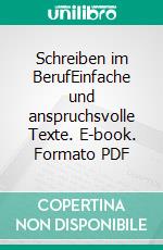 Schreiben im BerufEinfache und anspruchsvolle Texte. E-book. Formato PDF