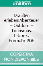 Draußen erleben!Abenteuer – Outdoor – Tourismus. E-book. Formato PDF ebook