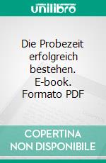 Die Probezeit erfolgreich bestehen. E-book. Formato PDF ebook di Gunter Prollius