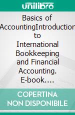 Basics of AccountingIntroduction to International Bookkeeping and Financial Accounting. E-book. Formato PDF ebook