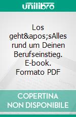 Los geht&apos;sAlles rund um Deinen Berufseinstieg. E-book. Formato PDF ebook