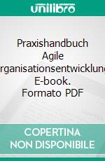 Praxishandbuch Agile Organisationsentwicklung. E-book. Formato PDF ebook