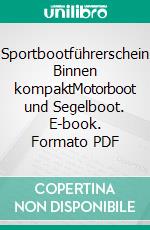 Sportbootführerschein Binnen kompaktMotorboot und Segelboot. E-book. Formato PDF ebook