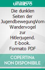 Die dunklen Seiten der JugendbewegungVom Wandervogel zur Hitlerjugend. E-book. Formato PDF ebook di Christian Niemeyer