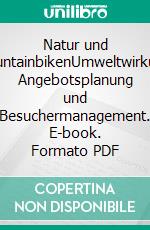 Natur und MountainbikenUmweltwirkung, Angebotsplanung und Besuchermanagement. E-book. Formato PDF