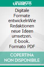 Digitale Formate entwickelnWie Redaktionen neue Ideen umsetzen. E-book. Formato PDF ebook