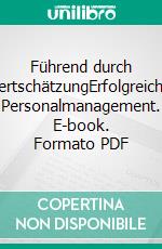 Führend durch WertschätzungErfolgreiches Personalmanagement. E-book. Formato PDF ebook