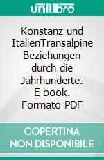 Konstanz und ItalienTransalpine Beziehungen durch die Jahrhunderte. E-book. Formato PDF