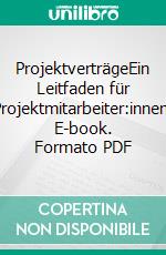 ProjektverträgeEin Leitfaden für Projektmitarbeiter:innen. E-book. Formato PDF ebook di Christoph Zahrnt