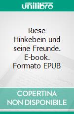 Riese Hinkebein und seine Freunde. E-book. Formato EPUB ebook