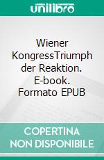 Wiener KongressTriumph der Reaktion. E-book. Formato EPUB ebook