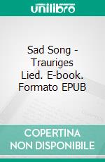 Sad Song - Trauriges Lied. E-book. Formato EPUB ebook