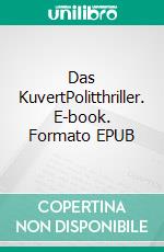 Das KuvertPolitthriller. E-book. Formato EPUB ebook