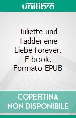 Juliette und Taddei eine Liebe forever. E-book. Formato EPUB ebook