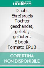 Dinahs EhreIsraels Tochter geschändet, geliebt, geläutert. E-book. Formato EPUB