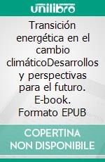 Transición energética en el cambio climáticoDesarrollos y perspectivas para el futuro. E-book. Formato EPUB ebook di Kurt Olzog