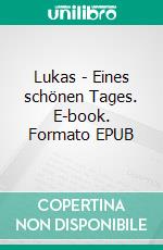 Lukas - Eines schönen Tages. E-book. Formato EPUB ebook