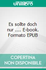 Es sollte doch nur .... E-book. Formato EPUB