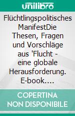 Flüchtlingspolitisches ManifestDie Thesen, Fragen und Vorschläge aus 'Flucht - eine globale Herausforderung. E-book. Formato EPUB ebook