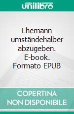 Ehemann umständehalber abzugeben. E-book. Formato EPUB ebook