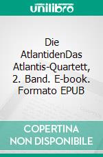 Die AtlantidenDas Atlantis-Quartett, 2. Band. E-book. Formato EPUB ebook