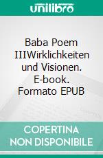 Baba Poem IIIWirklichkeiten und Visionen. E-book. Formato EPUB ebook