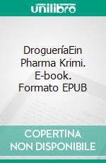 DrogueríaEin Pharma Krimi. E-book. Formato EPUB ebook di Dimitrios Papadopoulos